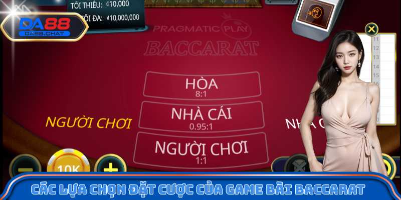 Các lựa chọn đặt cược của game bài Baccarat