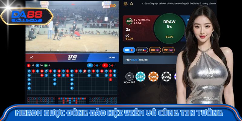 Meron được đông đảo hội viên vô cùng tin tưởng