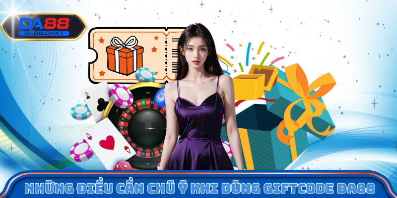 Những điều cần chú ý khi dùng giftcode DA88