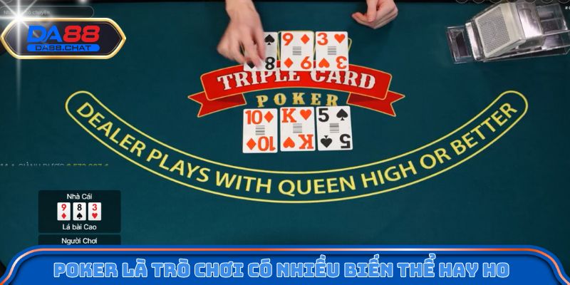 Poker là trò chơi có nhiều biến thể hay ho