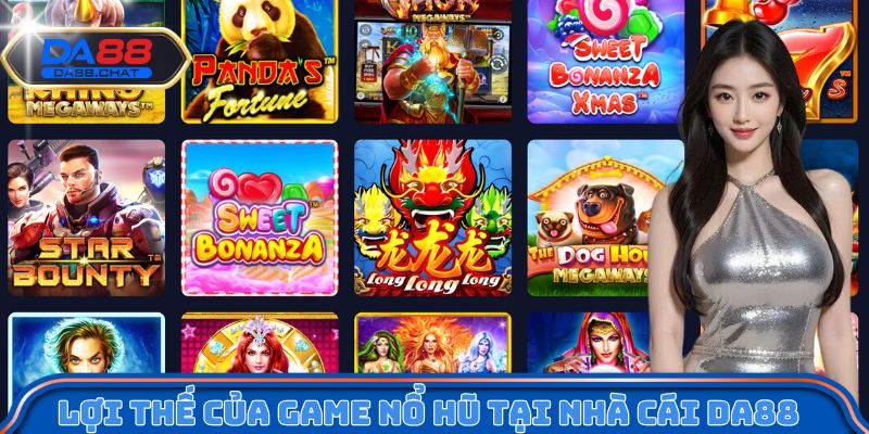 Lợi thế của game nổ hũ tại nhà cái  DA88
